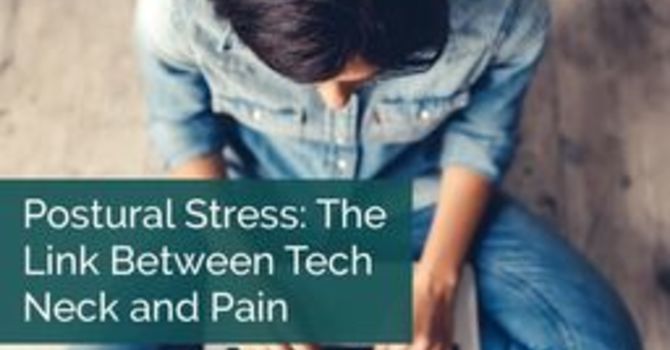 Postural Stress: The Link Between Tech Neck and Pain 