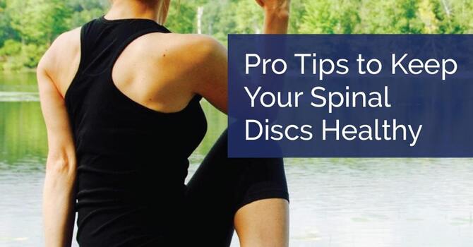 Pro Tips to Keep Your Spinal Discs Healthy